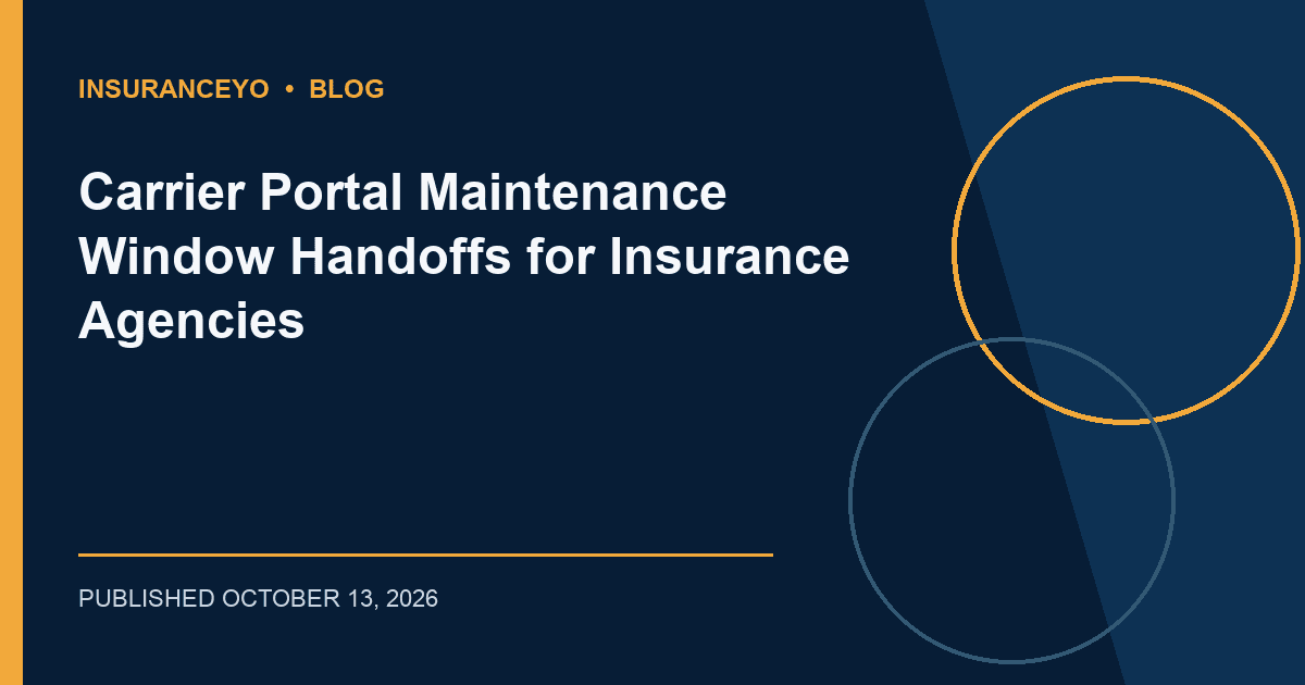 Carrier Portal Maintenance Window Handoffs for Insurance Agencies